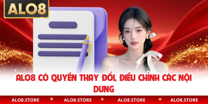 ALO8 có quyền thay đổi, điều chỉnh các nội dung 
