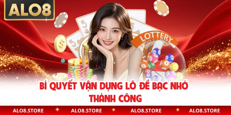 Bí quyết vận dụng lô đề bạc nhớ thành công