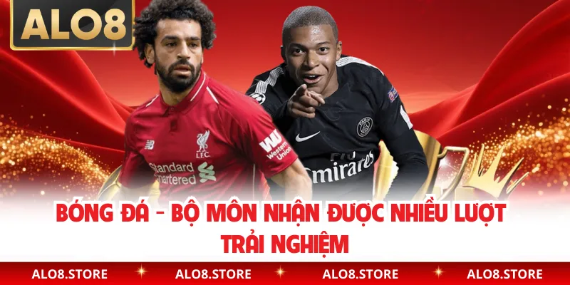 Bóng đá - Bộ môn nhận được nhiều lượt trải nghiệm