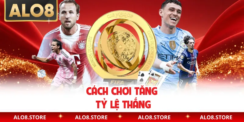Cách chơi tăng tỷ lệ thắng