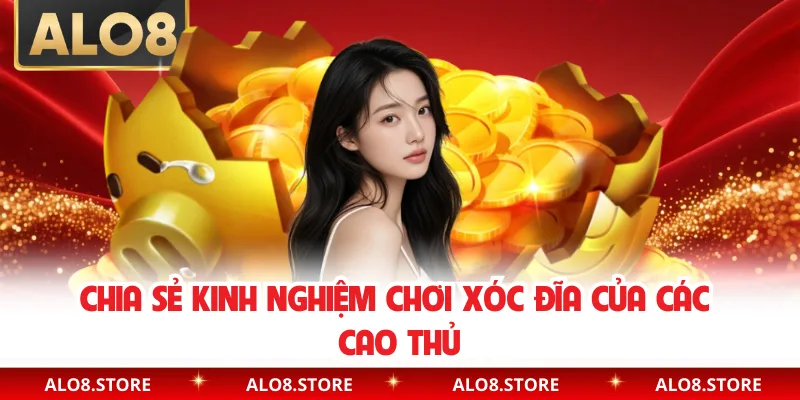 Chia sẻ kinh nghiệm chơi xóc đĩa của các cao thủ