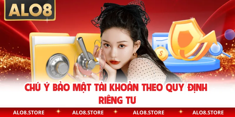 Chú ý bảo mật tài khoản theo quy định riêng tư