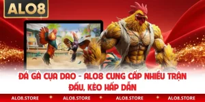 Đá Gà Cựa Dao - ALO8 Cung Cấp Nhiều Trận Đấu, Kèo Hấp Dẫn