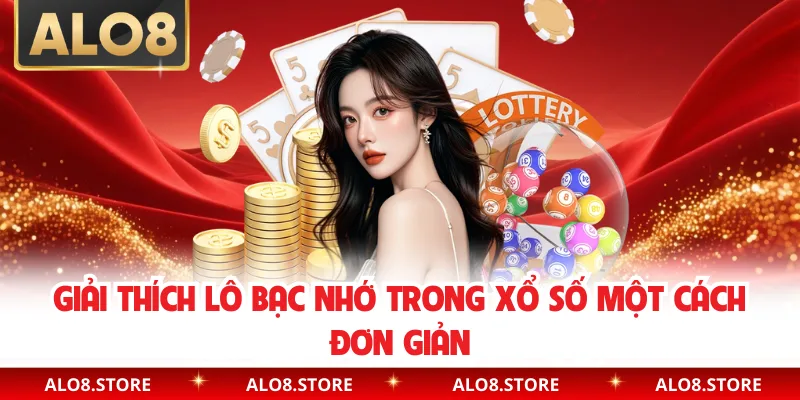 Giải thích lô bạc nhớ trong xổ số một cách đơn giản