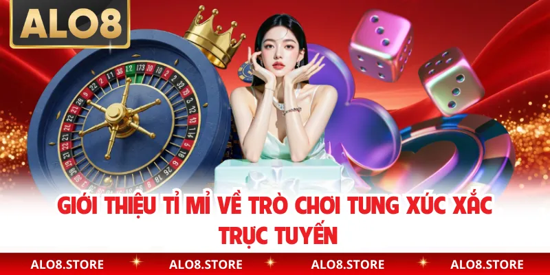 Giới thiệu tỉ mỉ về trò chơi tung xúc xắc trực tuyến