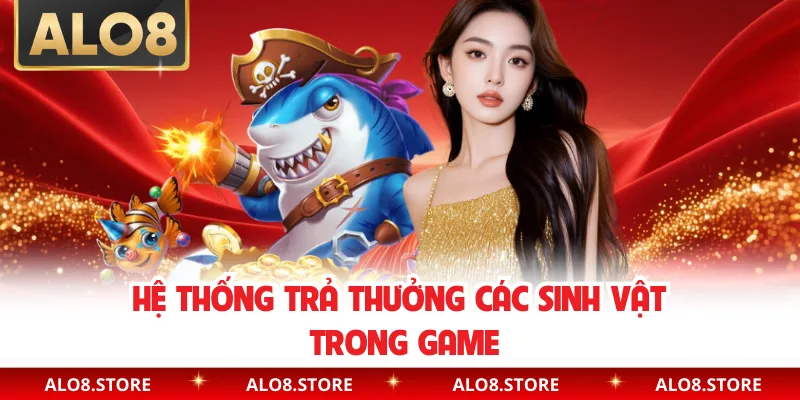 Hệ thống trả thưởng các sinh vật trong game
