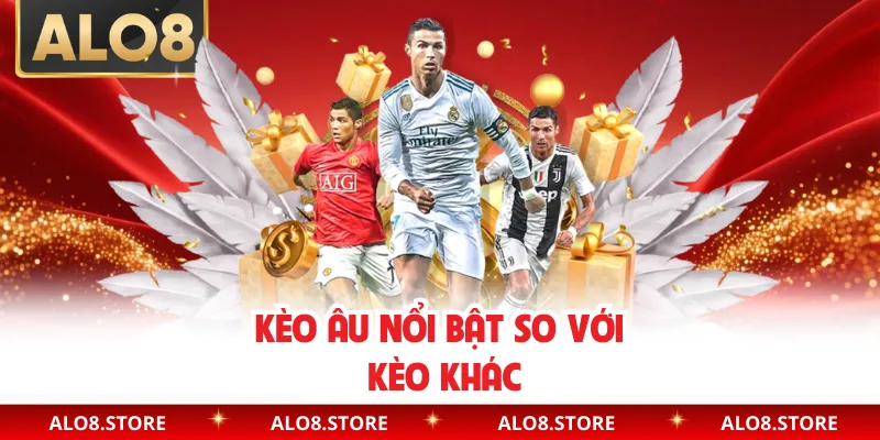 Kèo Âu nổi bật so với kèo khác