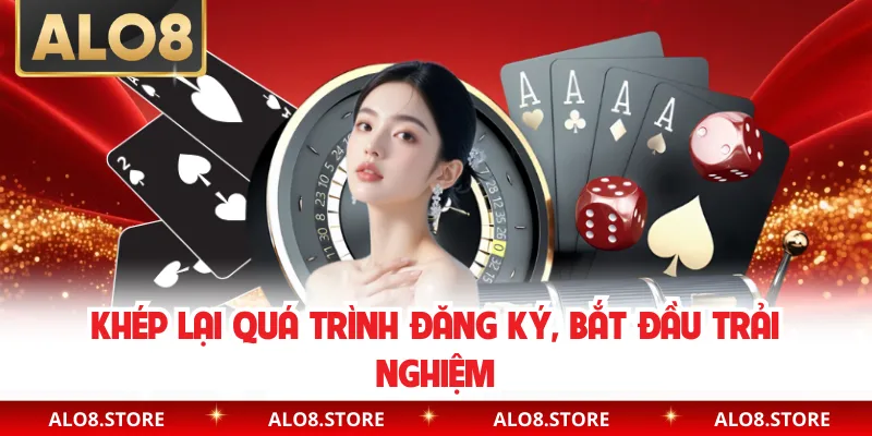 Khép lại quá trình đăng ký, bắt đầu trải nghiệm