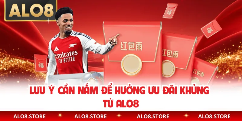 Lưu ý cần nắm để hưởng ưu đãi khủng từ ALO8