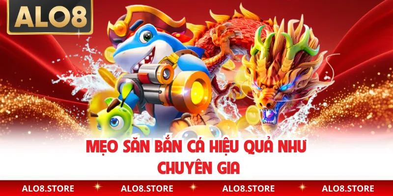 Mẹo săn bắn cá hiệu quả như chuyên gia