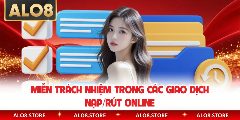 Miễn trách nhiệm trong các giao dịch nạp/rút online