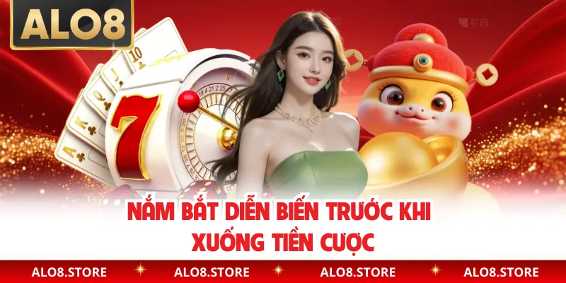 Nắm bắt diễn biến trước khi xuống tiền cược