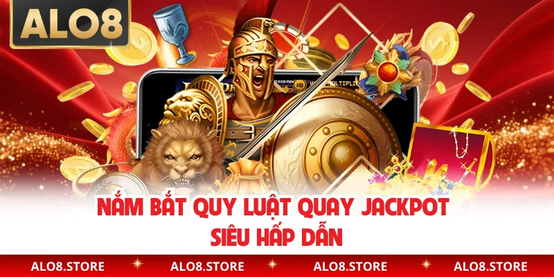 Nắm bắt quy luật quay jackpot siêu hấp dẫn