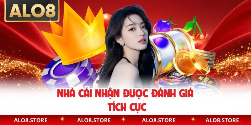 Nhà cái nhận được đánh giá tích cực