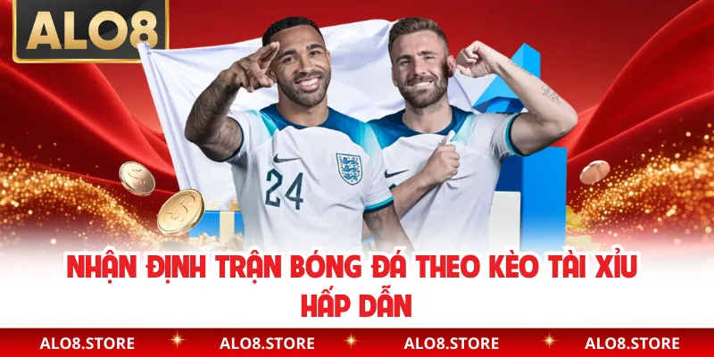 Nhận định trận bóng đá theo kèo tài xỉu hấp dẫn