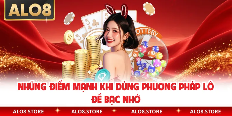 Những điểm mạnh khi dùng phương pháp lô đề bạc nhớ