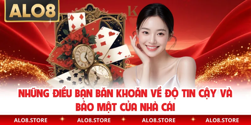 Những điều bạn băn khoăn về độ tin cậy và bảo mật của nhà cái