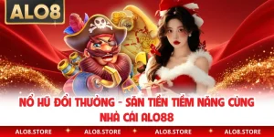 Nổ Hũ Đổi Thưởng - Săn Tiền Tiềm Năng Cùng Nhà Cái ALO88