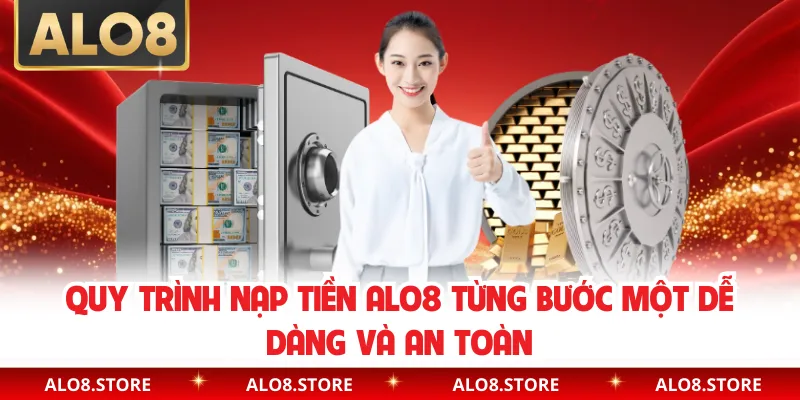 Quy trình nạp tiền ALO8 từng bước một dễ dàng và an toàn