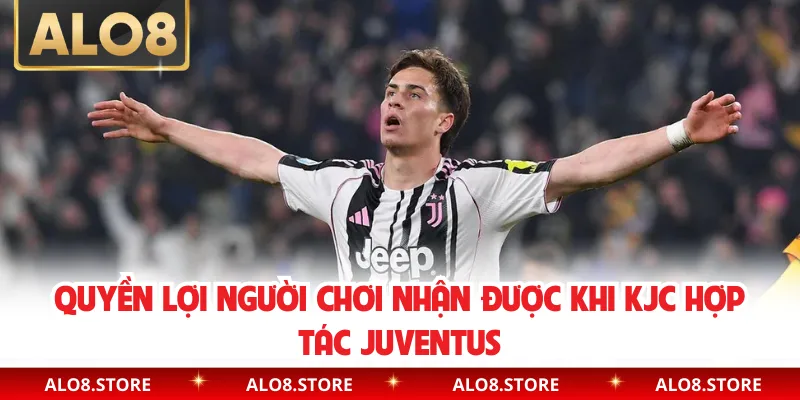 Quyền lợi người chơi nhận được khi KJC hợp tác Juventus