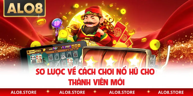 Sơ lược về cách chơi nổ hũ cho thành viên mới
