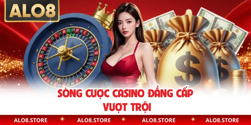 Sòng cược casino đẳng cấp vượt trội
