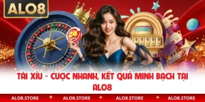 Tài Xỉu - Cược Nhanh, Kết Quả Minh Bạch Tại ALO8