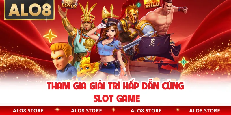 Tham gia giải trí hấp dẫn cùng slot game