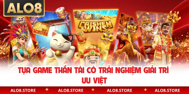 Tựa game Thần Tài có trải nghiệm giải trí ưu việt