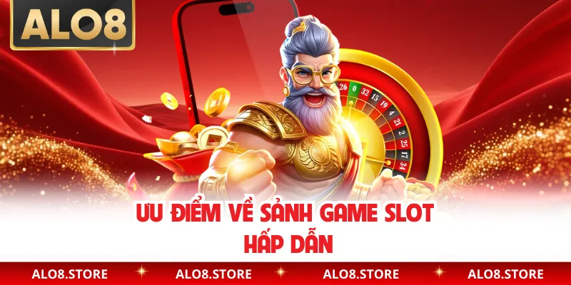 Ưu điểm về sảnh game slot hấp dẫn