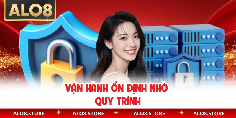 Vận hành ổn định nhờ quy trình